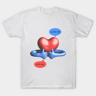 Like me! Love me! T-Shirt